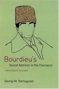 cover of the book Bourdieu's Secret Admirer in the Caucasus: A World-System Biography