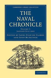 cover of the book The Naval Chronicle, Volume 07: Containing a General and Biographical History of the Royal Navy of the United Kingdom with a Variety of Original Papers on Nautical Subjects