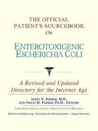 cover of the book The Official Patient's Sourcebook on Enterotoxigenic Escherichia Coli: A Revised and Updated Directory for the Internet Age