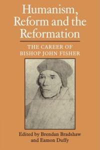 cover of the book Humanism, Reform and the Reformation: The Career of Bishop John Fisher