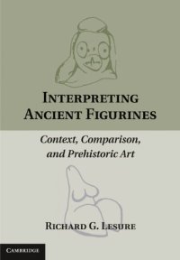 cover of the book Interpreting Ancient Figurines: Context, Comparison, and Prehistoric Art