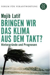 cover of the book Bringen wir das Klima aus dem Takt?: Hintergründe und Prognosen, 4. Auflage (Forum für Verantwortung)