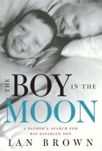 cover of the book The Boy in the Moon: A Father's Search for His Disabled Son