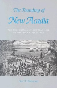 cover of the book The founding of New Acadia: the beginnings of Acadian life in Louisiana, 1765-1803