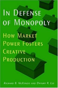 cover of the book In Defense of Monopoly: How Market Power Fosters Creative Production