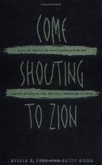 cover of the book Come shouting to Zion: African American Protestantism in the American South and British Caribbean to 1830