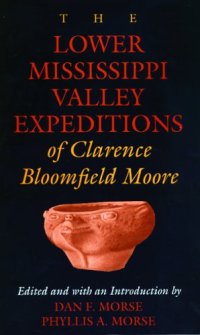 cover of the book The Lower Mississippi Valley expeditions of Clarence Bloomfield Moore