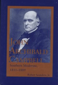 cover of the book John Archibald Campbell, Southern moderate, 1811-1889