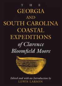 cover of the book The Georgia and South Carolina expeditions of Clarence Bloomfield Moore