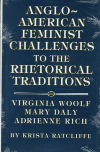 cover of the book Anglo-American feminist challenges to the rhetorical traditions: Virginia Woolf, Mary Daly, Adrienne Rich