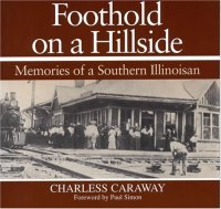 cover of the book Foothold on a hillside: memories of a southern Illinoisan