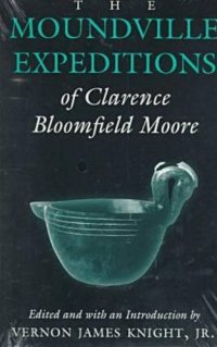 cover of the book The Moundville expeditions of Clarence Bloomfield Moore