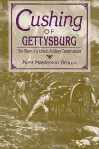 cover of the book Cushing of Gettysburg: The Story of a Union Artillery Commander