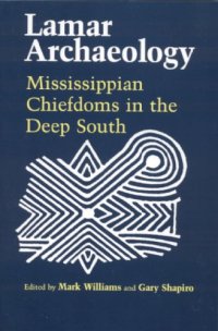 cover of the book Lamar archaeology: Mississippian chiefdoms in the deep South