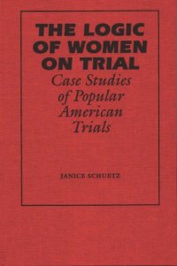 cover of the book The logic of women on trial: case studies of popular American trials