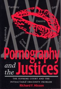 cover of the book Pornography and the Justices: the Supreme Court and the intractable obscenity problem