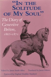 cover of the book 'In the solitude of my soul'': the diary of Geneviève Bréton, 1867-1871