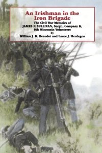 cover of the book An Irishman in the Iron Brigade: the Civil War memoirs of James P. Sullivan, Sergt., Company K, 6th Wisconsin volunteers