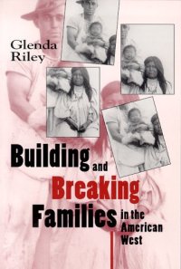 cover of the book Building and breaking families in the American West