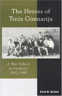 cover of the book The heroes of Treća Gimnazija: a war school in Sarajevo, 1992-1995