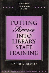 cover of the book Putting service into library staff training: a patron-centered guide