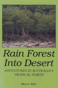 cover of the book Rain forest into desert: adventures in Australia's tropical North