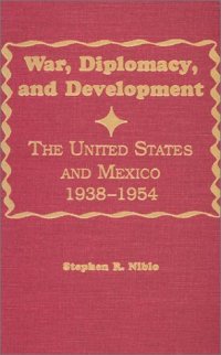 cover of the book War, diplomacy, and development: the United States and Mexico, 1938-1954