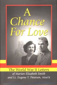 cover of the book A chance for love: the World War II letters of Marian Elizabeth Smith and Lt. Eugene T. Petersen, USMCR