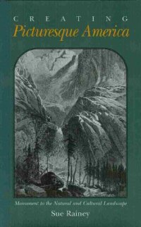 cover of the book Creating picturesque America: monument to the natural and cultural landscape