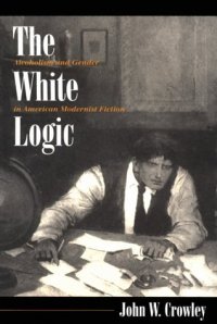 cover of the book The White Logic: Alcoholism and Gender in American Modernist Fiction