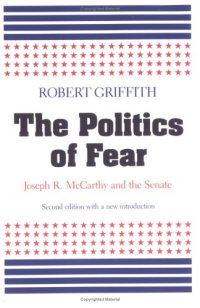 cover of the book The politics of fear: Joseph R. McCarthy and the Senate