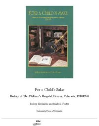 cover of the book For a child's sake: history of the Children's Hospital, Denver, Colorado, 1910-1990