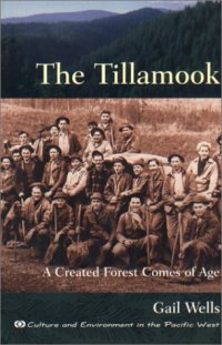 cover of the book The Tillamook: a created forest comes of age