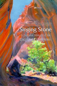 cover of the book Singing stone: a natural history of the Escalante Canyons