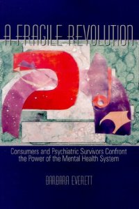 cover of the book A fragile revolution: consumers and psychiatric survivors confront the power of the mental health system