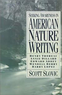 cover of the book Seeking awareness in American nature writing: Henry Thoreau, Annie Dillard, Edward Abbey, Wendell Berry, Barry Lopez