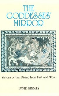 cover of the book The goddesses' mirror: visions of the divine from East and West