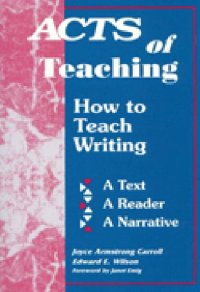 cover of the book Acts of teaching: how to teach writing : a text, a reader, a narrative