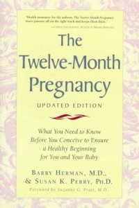 cover of the book The twelve-month pregnancy: what you need to know before you conceive to ensure a healthy beginning for you and your baby