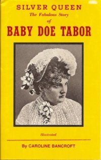 cover of the book Silver queen, the fabulous story of Baby Doe Tabor