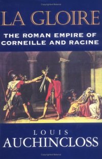 cover of the book La gloire: the Roman Empire of Corneille and Racine