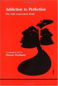 cover of the book Addiction to perfection: the still unravished bride : a psychological study