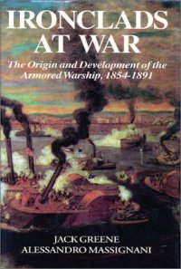 cover of the book Ironclads at war: the origin and development of the armored warship, 1854-1891