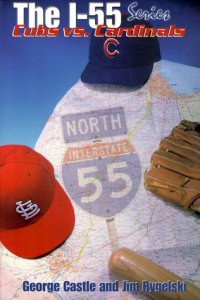 cover of the book The I-55 Series Cubs Vs. Cardinals