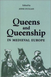 cover of the book Queens and Queenship in Medieval Europe: Proceedings of a Conference held at King's College London, April 1995