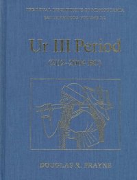 cover of the book Ur III Period (2112-2004 BC) (RIM The Royal Inscriptions of Mesopotamia)