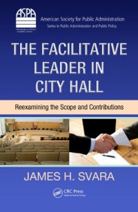 cover of the book The Facilitative Leader in City Hall: Reexamining the Scope and Contributions (ASPA Series in Public Administration and Public Policy)