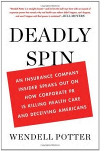 cover of the book Deadly Spin: An Insurance Company Insider Speaks Out on How Corporate PR Is Killing Health Care and Deceiving Americans