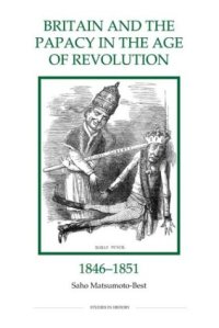 cover of the book Britain and the Papacy in the Age of Revolution, 1846-1851 (Royal Historical Society Studies in History New Series)