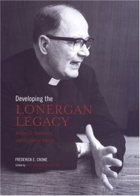 cover of the book Developing the Lonergan legacy: historical, theoretical, and existential themes